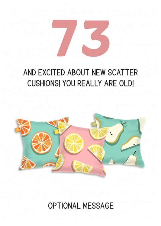 Happy 73rd Birthday Card - Excited About Scatter Cushions!