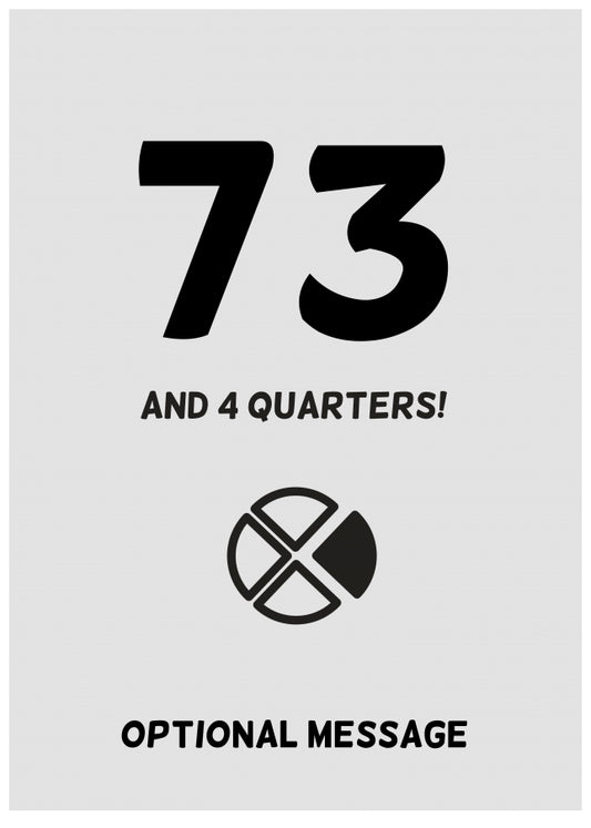 Happy 74th Birthday Card - 73 and 4 Quarters