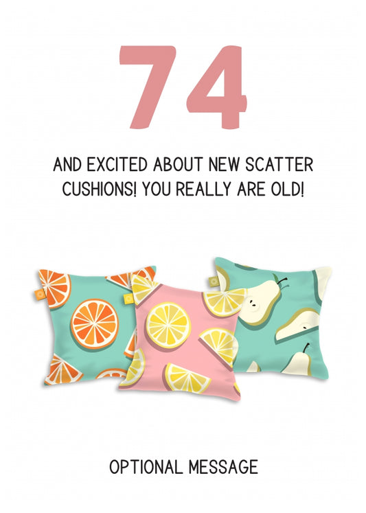 Happy 74th Birthday Card - Excited About Scatter Cushions!