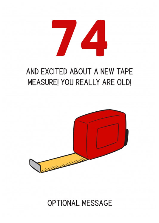 Happy 74th Birthday Card - Excited About Tape Measure!