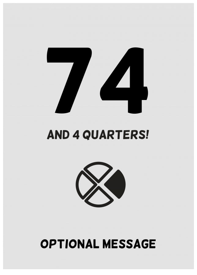 Happy 75th Birthday Card - 74 and 4 Quarters