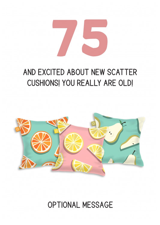 Happy 75th Birthday Card - Excited About Scatter Cushions!