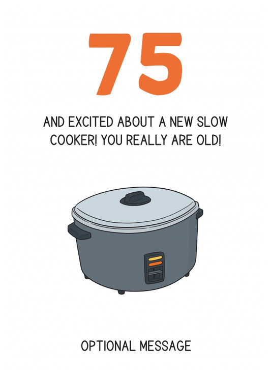 Happy 75th Birthday Card - Excited About a Slow Cooker!