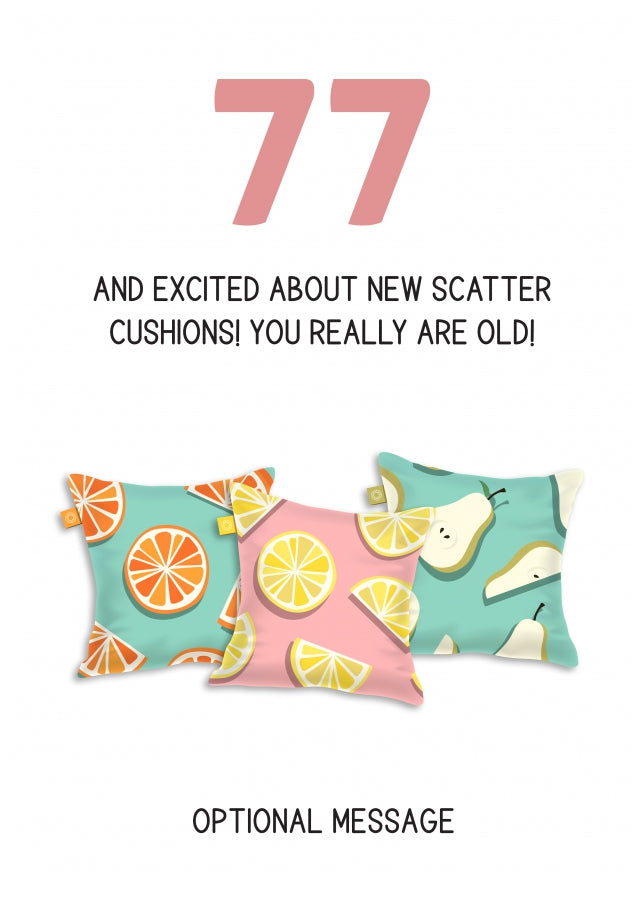 Happy 77th Birthday Card - Excited About Scatter Cushions!