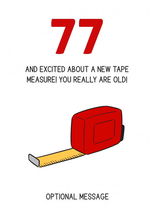 Happy 77th Birthday Card - Excited About Tape Measure!