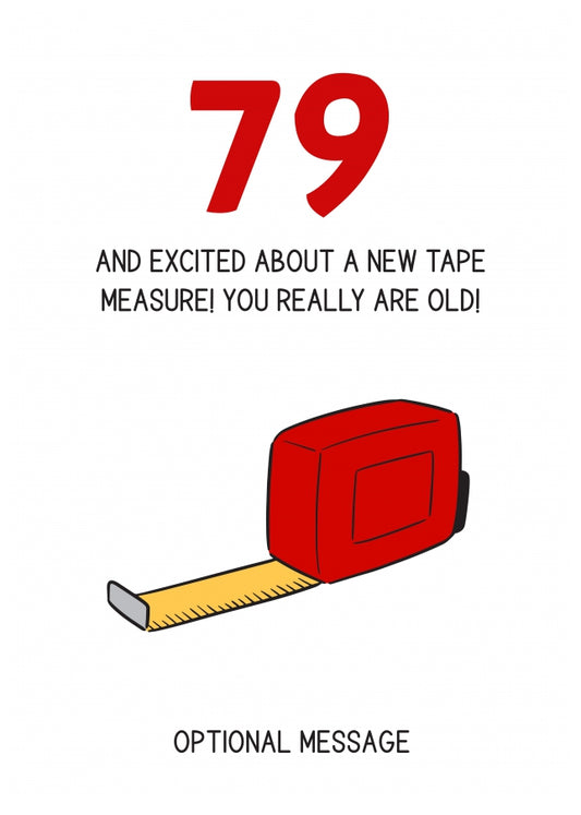 Happy 79th Birthday Card - Excited About Tape Measure!