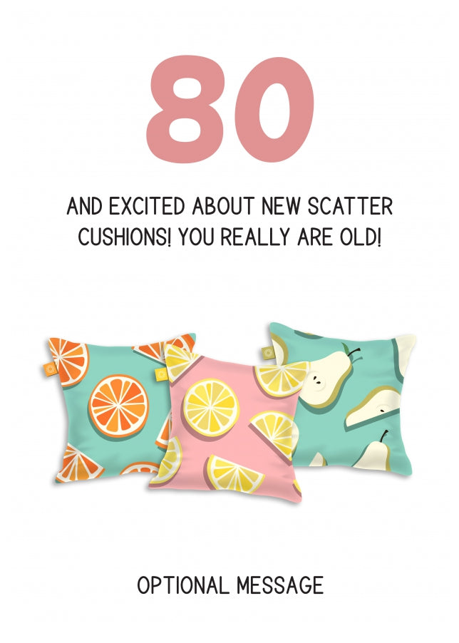 Happy 80th Birthday Card - Excited About Scatter Cushions!