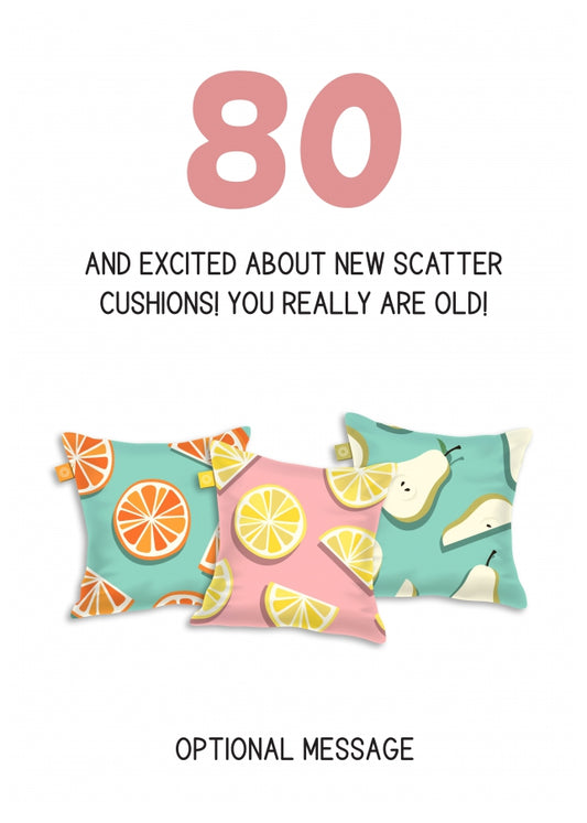 Happy 80th Birthday Card - Excited About Scatter Cushions!