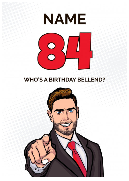 Happy 84th Birthday Card - Who's a Birthday Bellend!