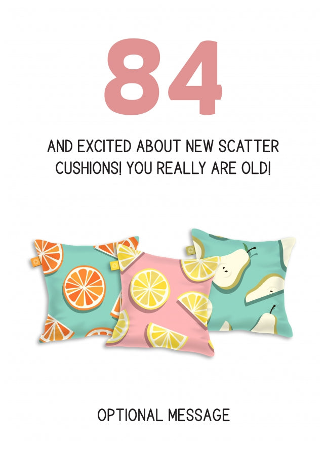 Happy 84th Birthday Card - Excited About Scatter Cushions!