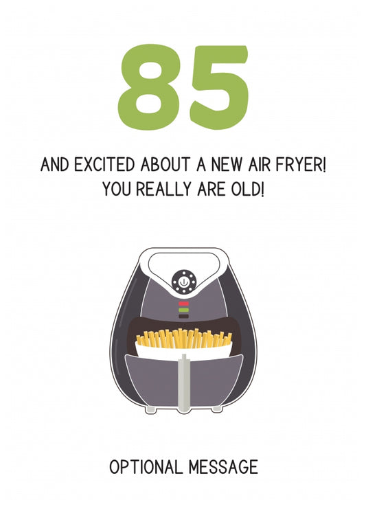 Happy 85th Birthday Card - Excited About an Air Fryer!