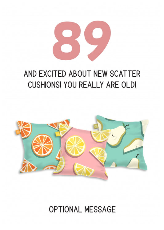 Happy 89th Birthday Card - Excited About Scatter Cushions!