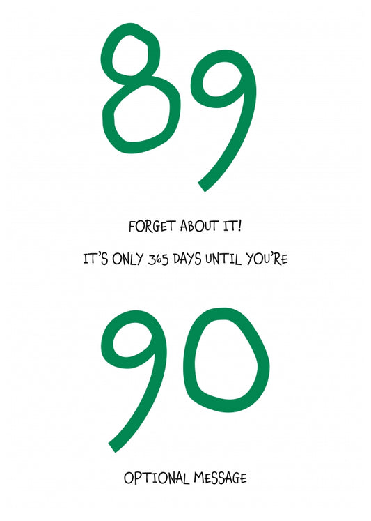 Happy 89th Birthday Card - Forget about it!