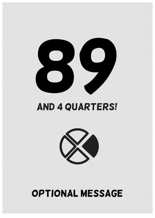 Happy 90th Birthday Card - 89 and 4 Quarters