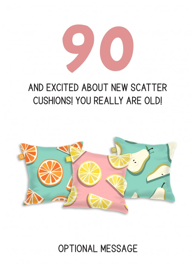 Happy 90th Birthday Card - Excited About Scatter Cushions!