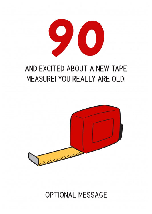 Happy 90th Birthday Card - Excited About Tape Measure!