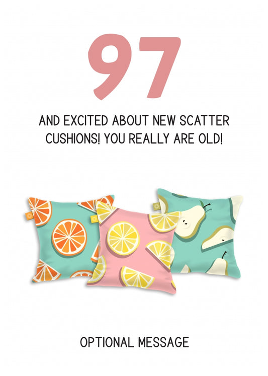 Happy 97th Birthday Card - Excited About Scatter Cushions!