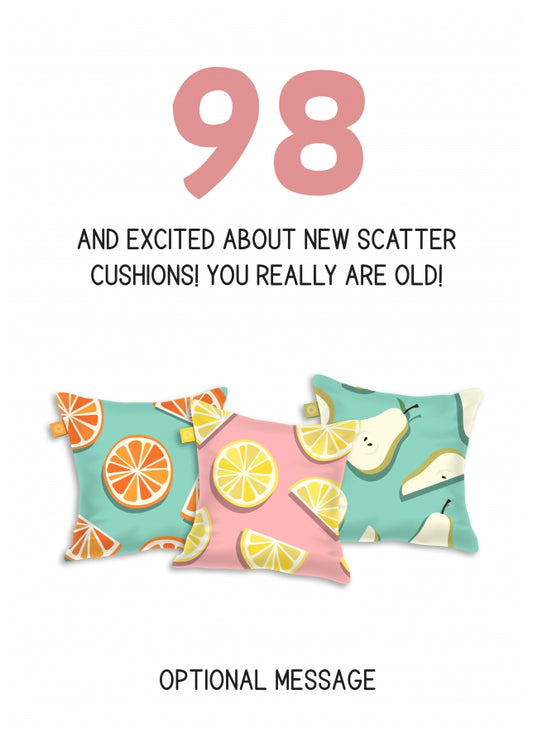 Happy 98th Birthday Card - Excited About Scatter Cushions!