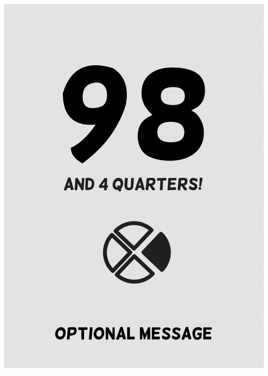 Happy 99th Birthday Card - 98 and 4 Quarters