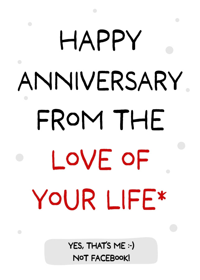 Happy Anniversary from the Love of Your Life - Not Facebook