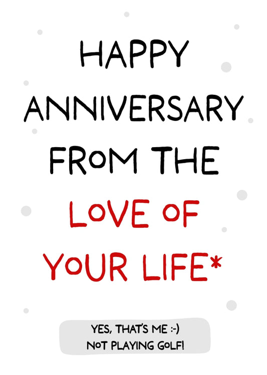 Happy Anniversary from the Love of Your Life - Not Playing Golf