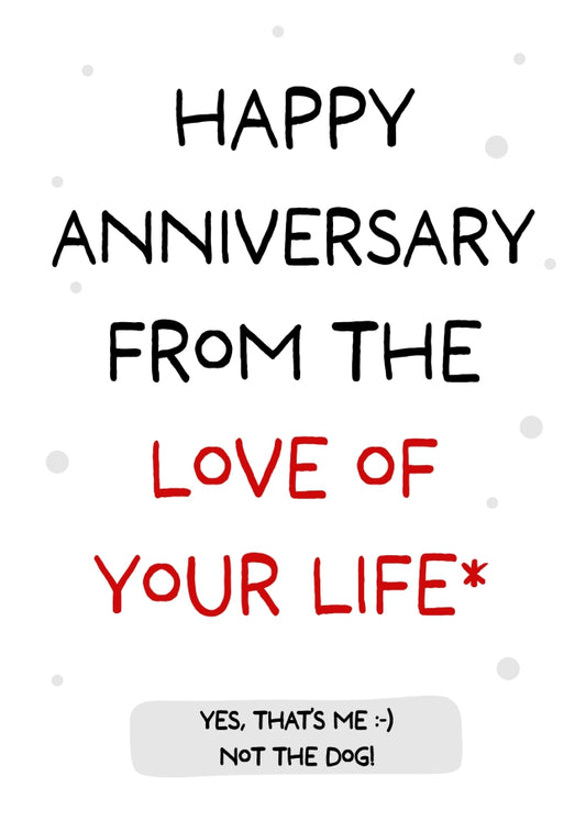 Happy Anniversary from the Love of Your Life - Not The Dog