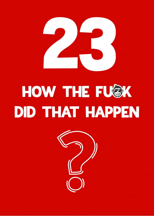 Funny 23rd Birthday Card - How Did That Happen?