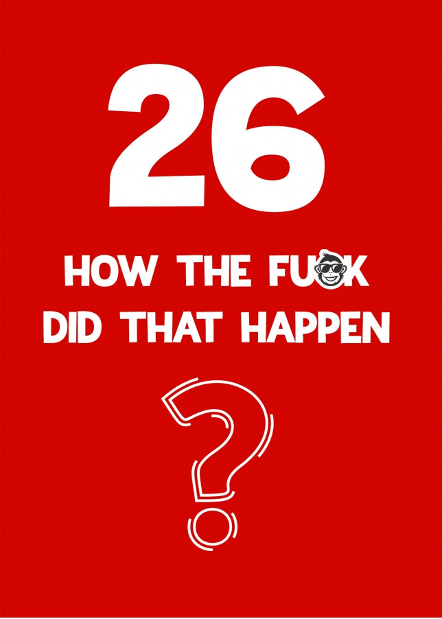 Funny 26th Birthday Card - How Did That Happen?