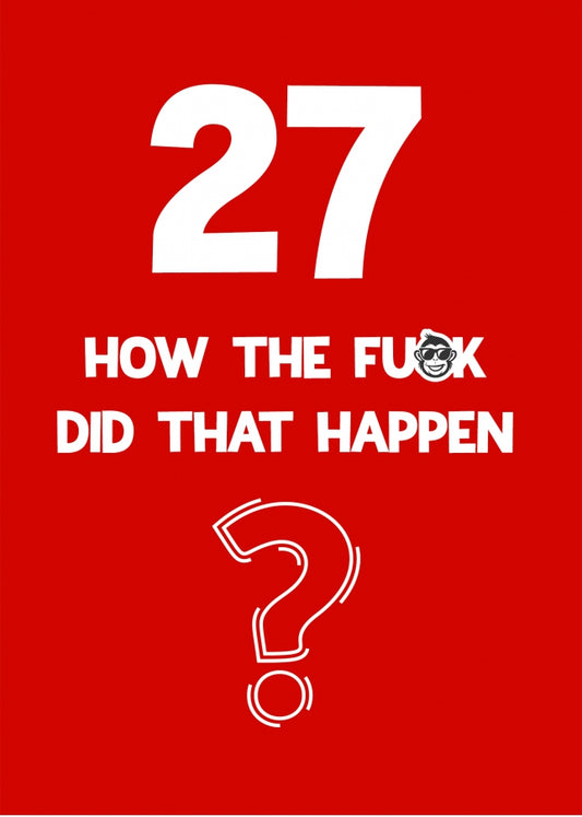 Funny 27th Birthday Card - How Did That Happen?