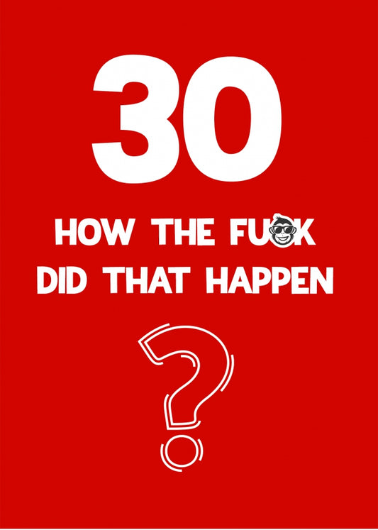 Funny 30th Birthday Card - How Did That Happen?