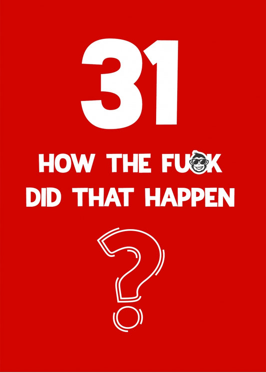 Funny 31st Birthday Card - How Did That Happen?