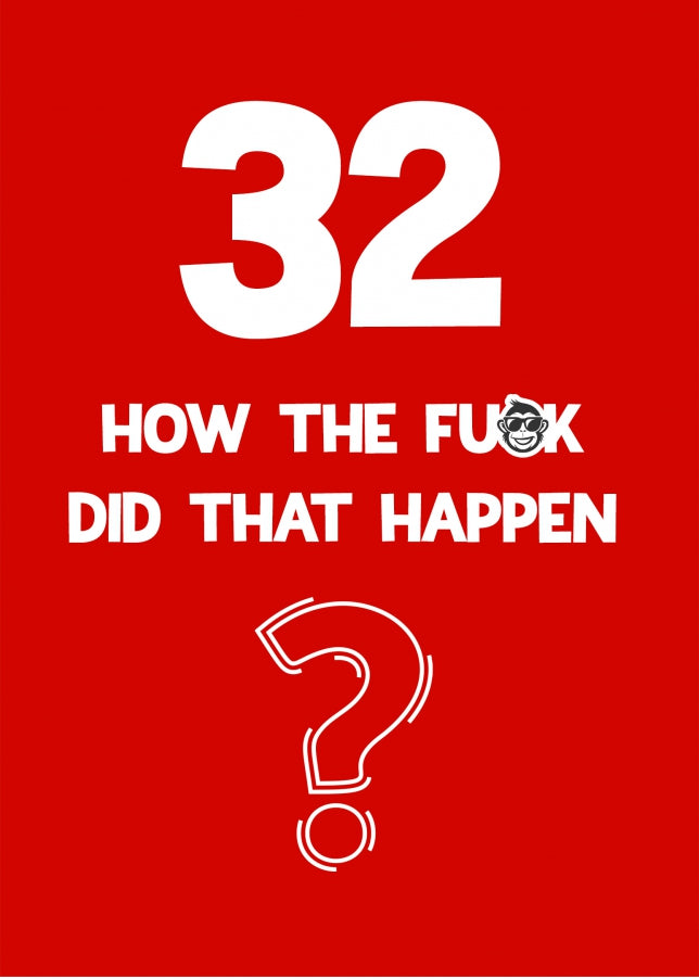 Funny 32nd Birthday Card - How Did That Happen?