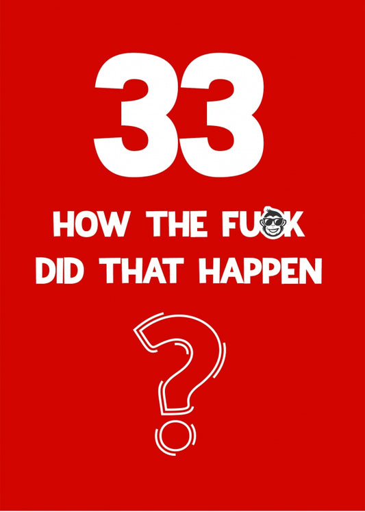 Funny 33rd Birthday Card - How Did That Happen?