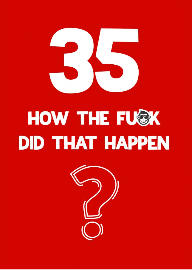 Funny 35th Birthday Card - How Did That Happen?