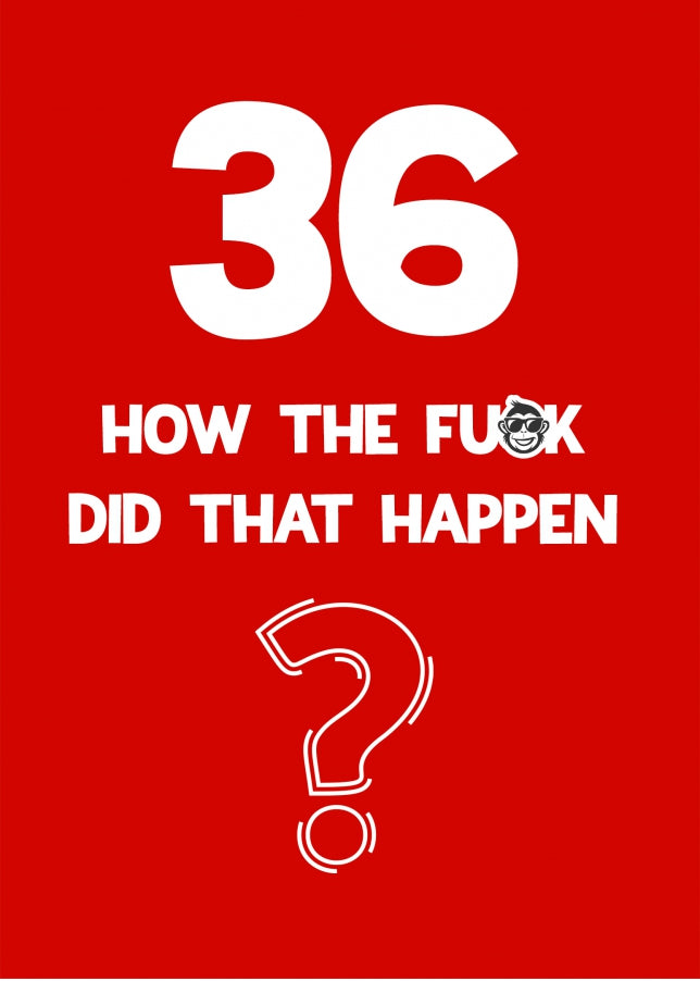 Funny 36th Birthday Card - How Did That Happen?