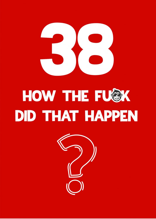 Funny 38th Birthday Card - How Did That Happen?