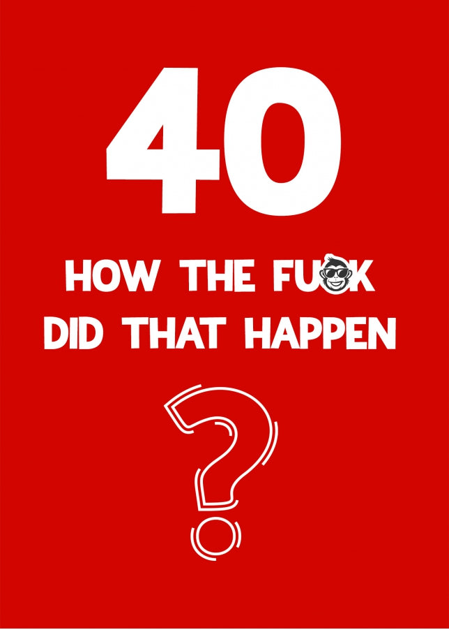 Funny 40th Birthday Card - How Did That Happen?