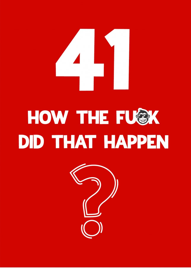 Funny 41st Birthday Card - How Did That Happen?