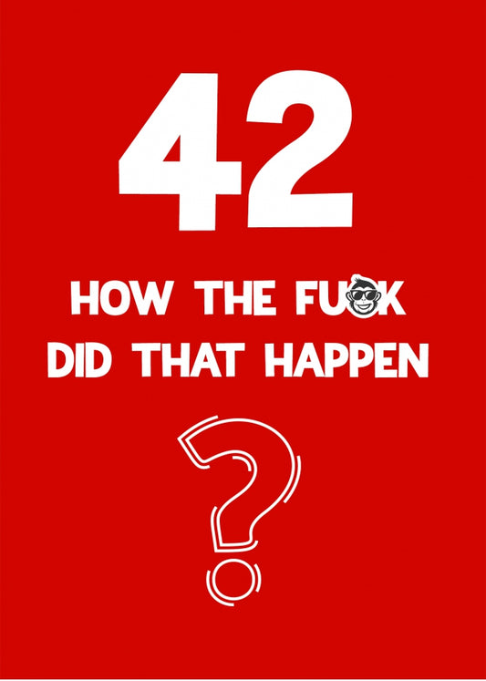 Funny 42nd Birthday Card - How Did That Happen?