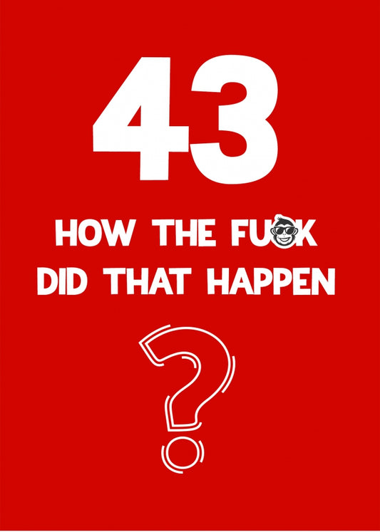 Funny 43rd Birthday Card - How Did That Happen?