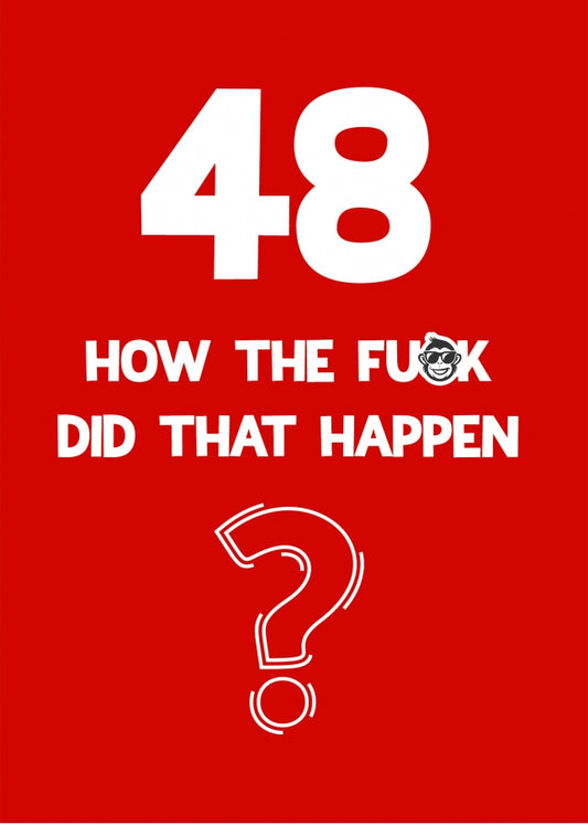 Funny 48th Birthday Card - How Did That Happen?