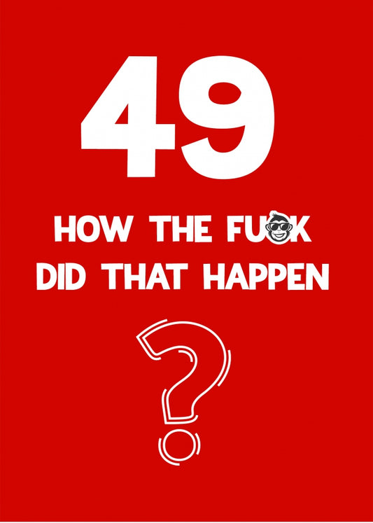 Funny 49th Birthday Card - How Did That Happen?