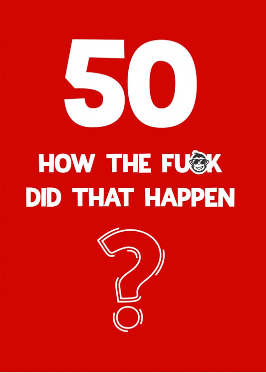 Funny 50th Birthday Card - How Did That Happen?