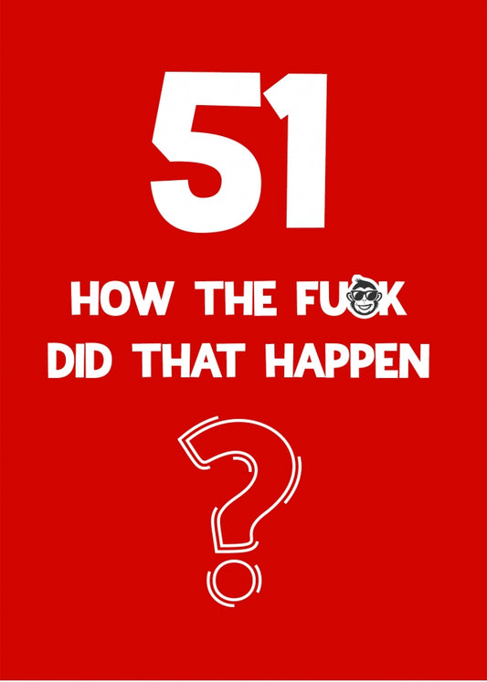 Funny 51st Birthday Card - How Did That Happen?