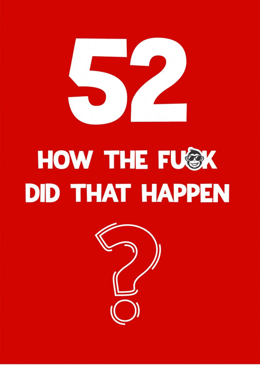 Funny 52nd Birthday Card - How Did That Happen?