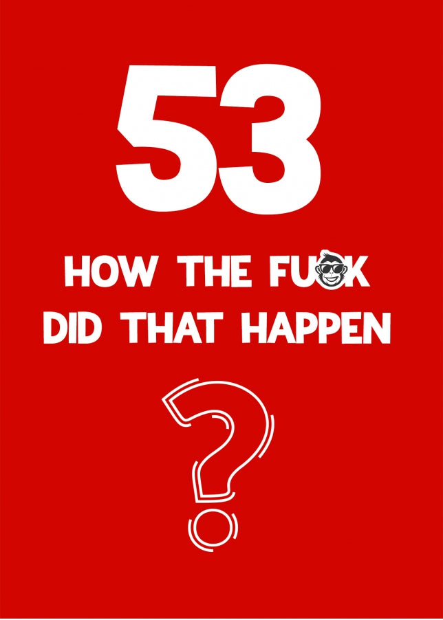 Funny 53rd Birthday Card - How Did That Happen?