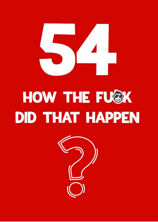 Funny 54th Birthday Card - How Did That Happen?