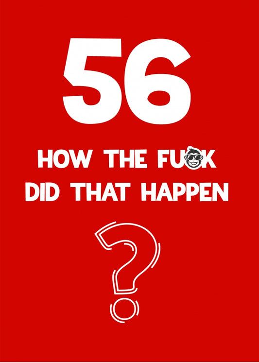 Funny 56th Birthday Card - How Did That Happen?