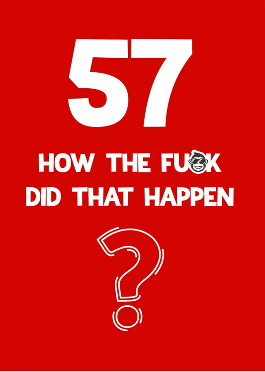 Funny 57th Birthday Card - How Did That Happen?