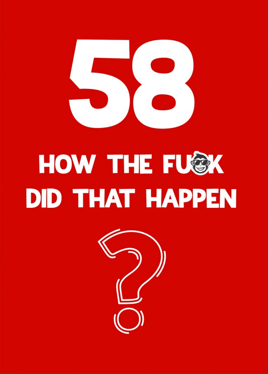 Funny 58th Birthday Card - How Did That Happen?